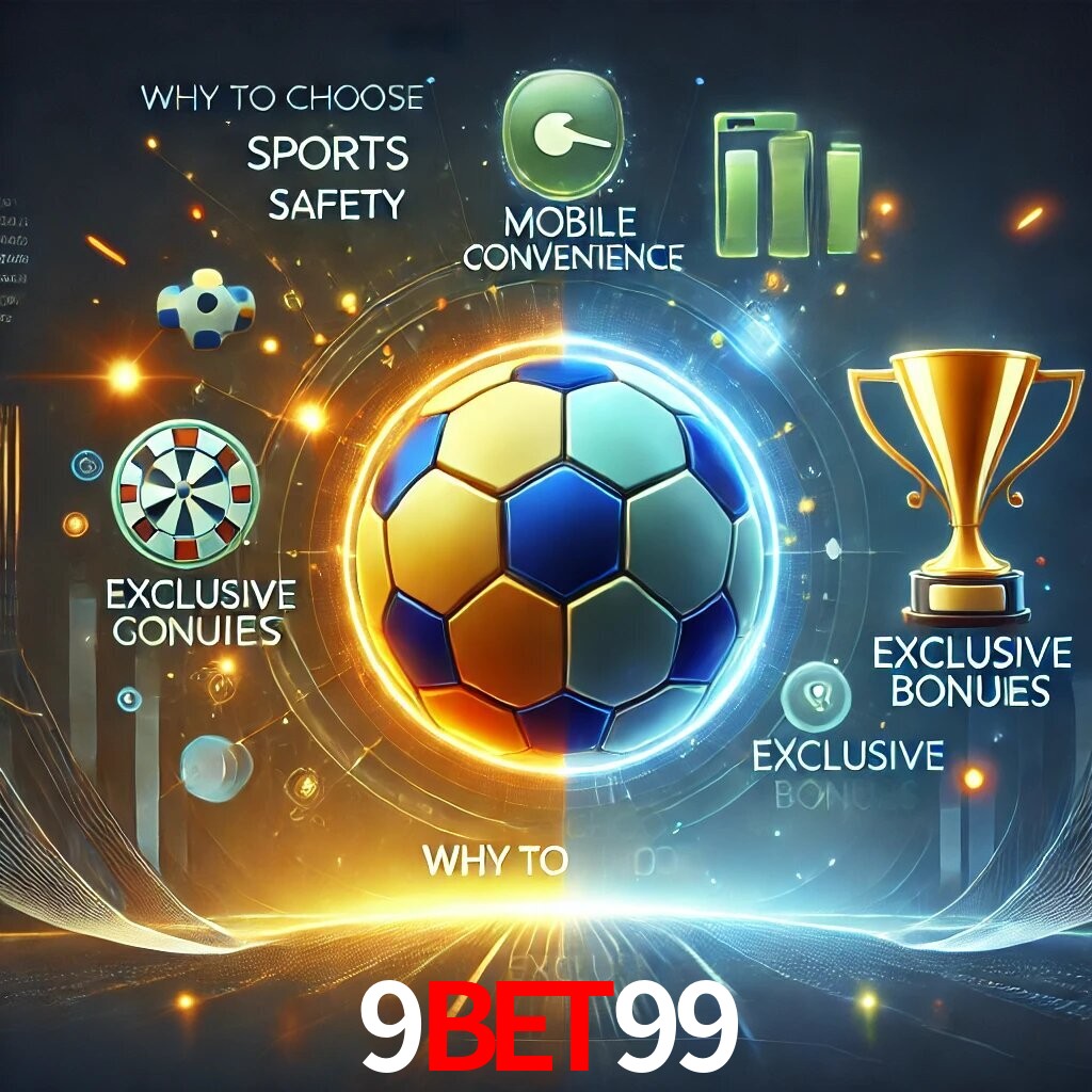 Por Que Escolher o 9BET99?